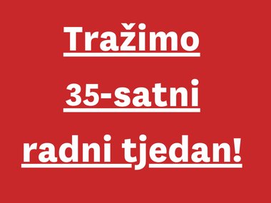 Tražimo 35-satni radni tjedan!