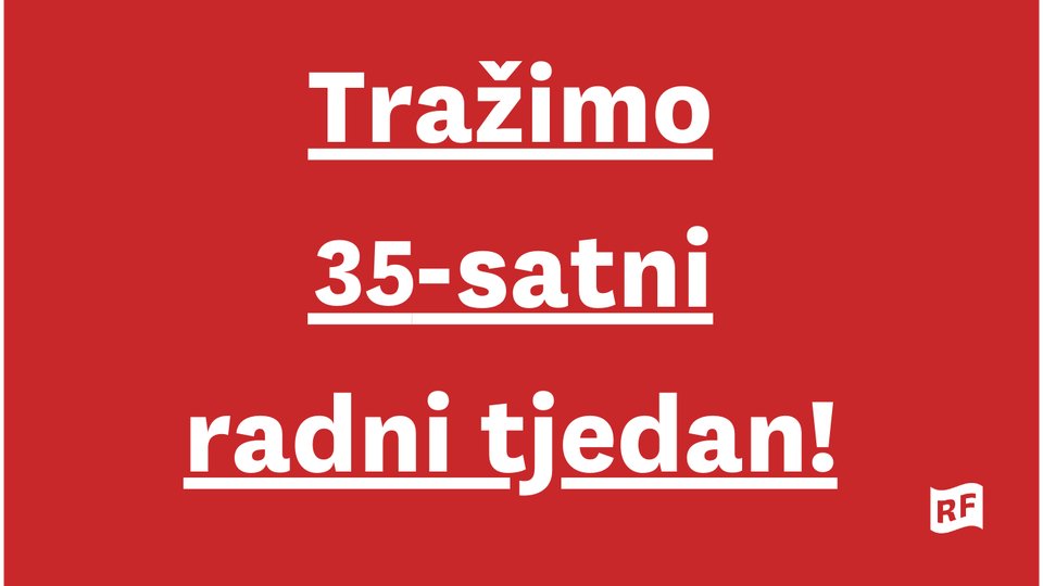 Tražimo 35-satni radni tjedan!