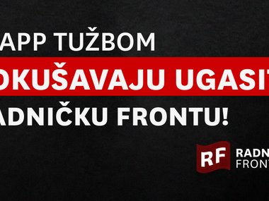 Slap tužbom pokušavaju ugasiti Radničku frontu!