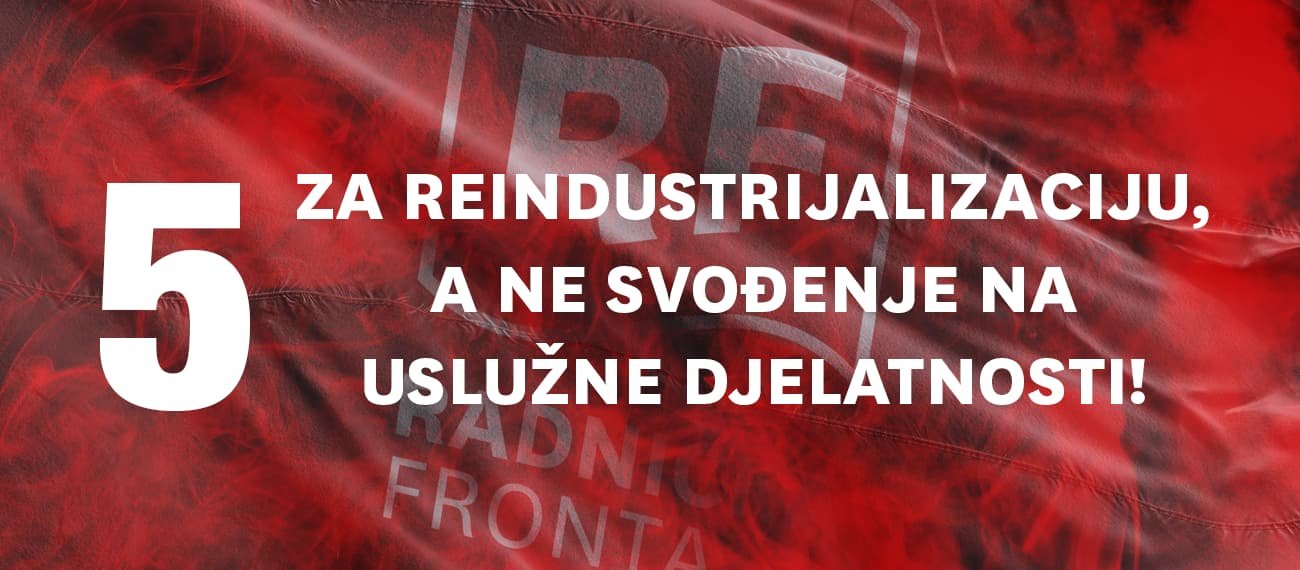 Za reindustrijalizaciju, a ne svođenje na uslužne djelatnosti!