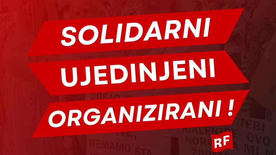 Solidarni, ujedinjeni i organizirani radnici su nepobjedivi!